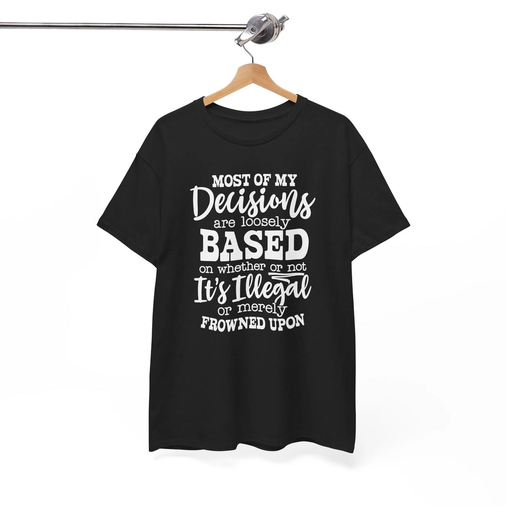 Laugh-Inducing T-Shirt - The Funniest Tee to Lighten Most Of My Decisions