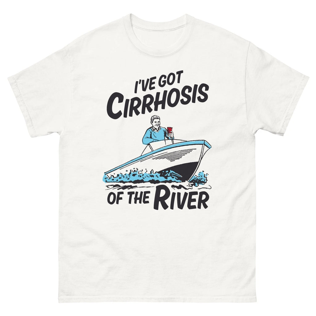 I've Got Cirrhosis Of The Liver Funny Drinking Quote Shirt Graphic Humor Tee