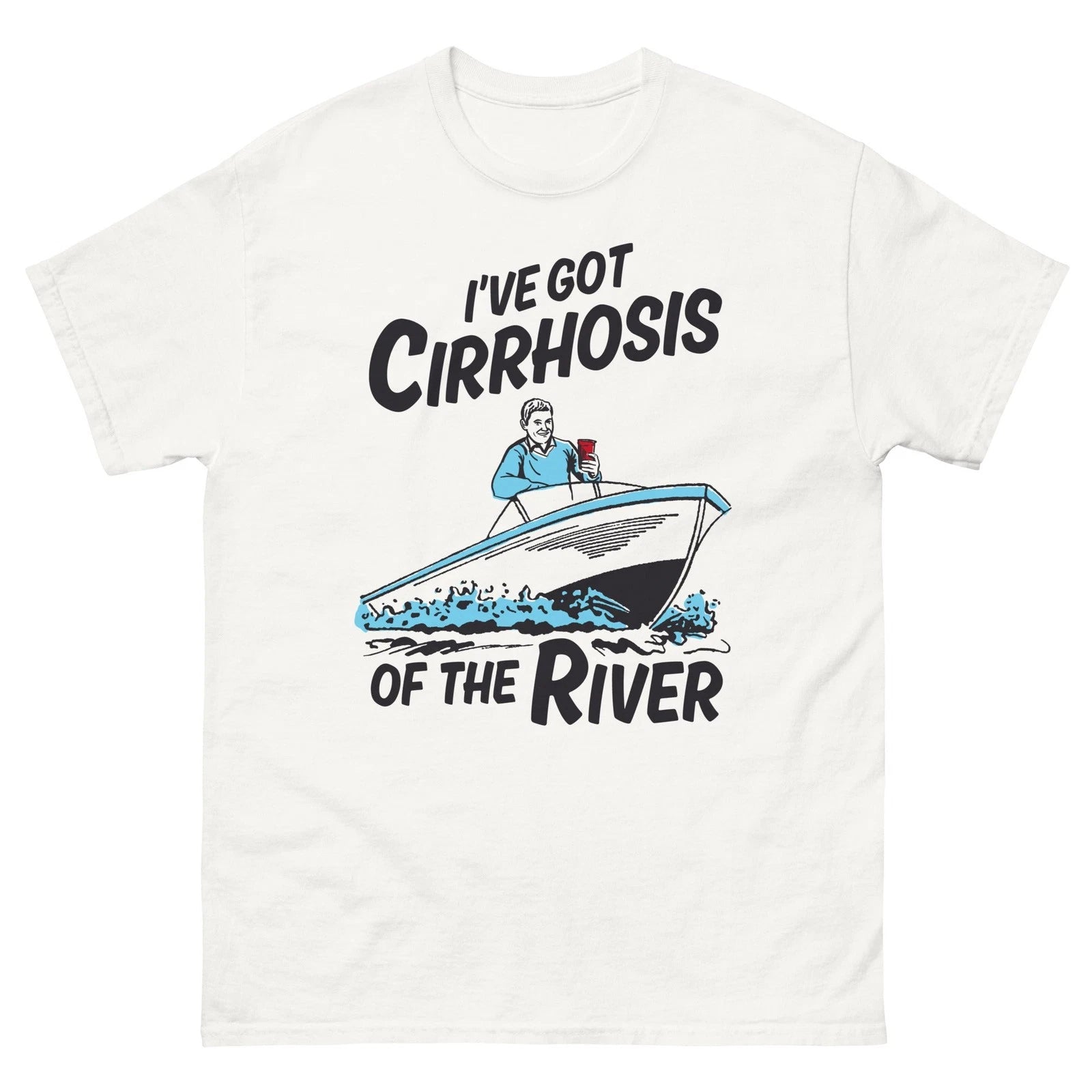 I've Got Cirrhosis Of The Liver Funny Drinking Quote Shirt Graphic Humor Tee