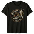 Good Luck Finding Better Coworkers T-Shirt Farewell Gift Office Humor Gift