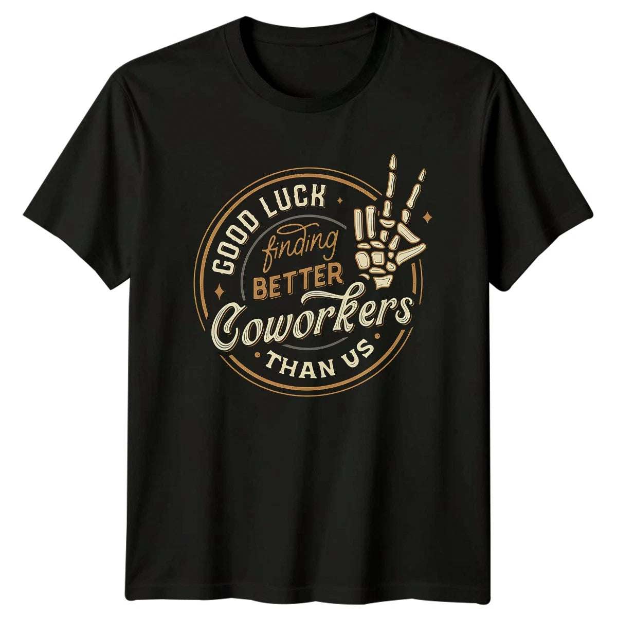 Good Luck Finding Better Coworkers T-Shirt Farewell Gift Office Humor Gift