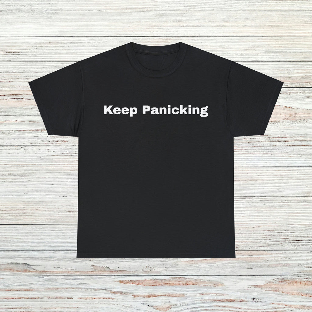 Keep Panicking T-Shirt Unisex Male or Female Funny Gift Meme