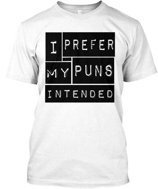 Punny Pun Intended I Prefer My Puns T-Shirt Made in the USA Size S to 5XL