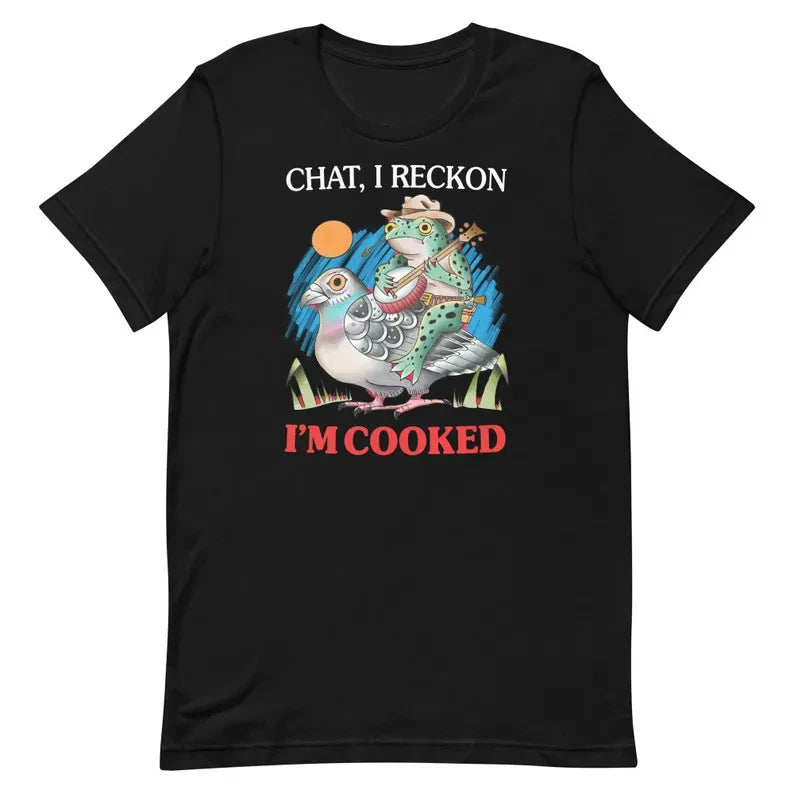Chat Im Cooked Shirt Funny Meme Graphic Tee Unisex Casual Top