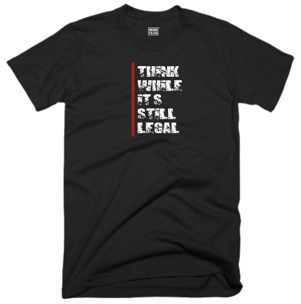 Think While Its Still Legal T Shirt Casualwear Funny Quote Joke Rude Gift Top