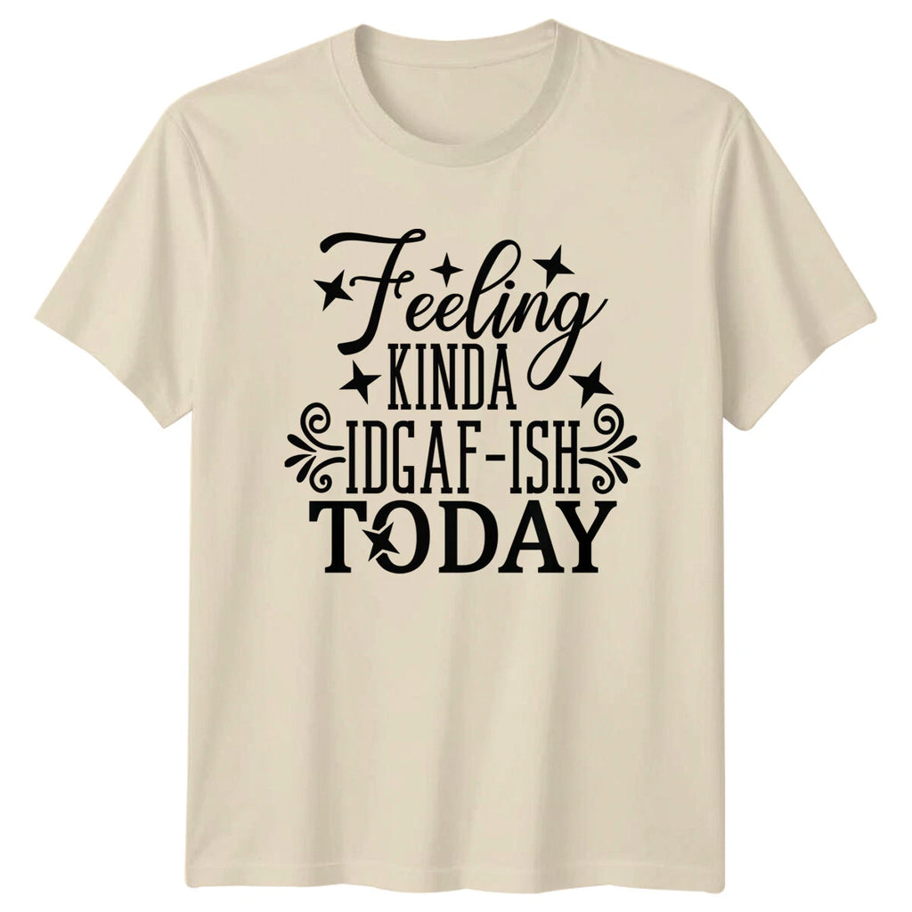 Feeling Kinda IDGAF-ISH Today Sarcastic Quote Graphic T-Shirt