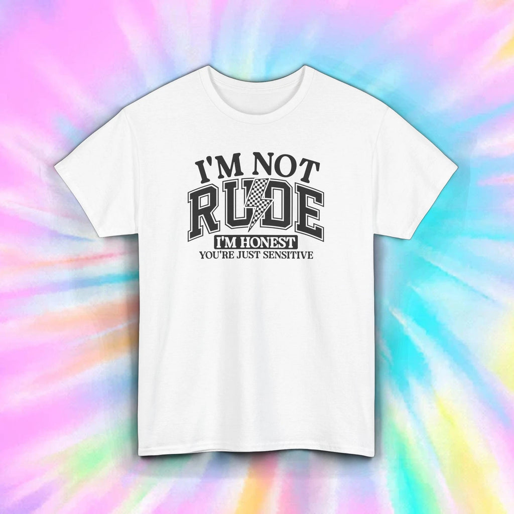 Funny Honest T-Shirt I'm Not Rude You're Just Sensitive Tee S-5XL