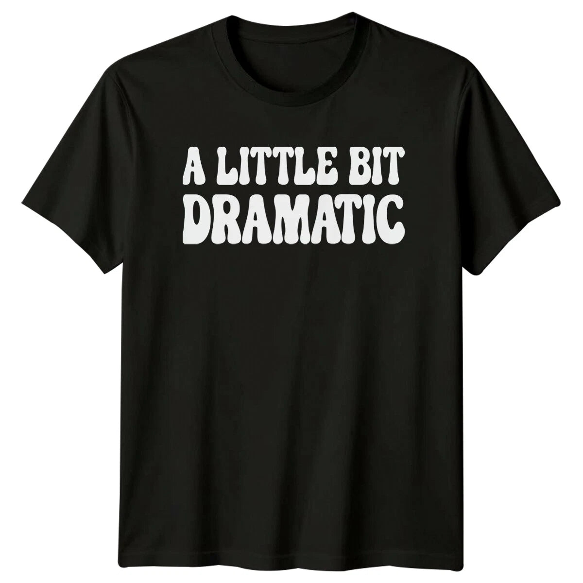 A Little Bit Dramatic Sarcastic Adult Humor Graphic Novelty T-Shirt