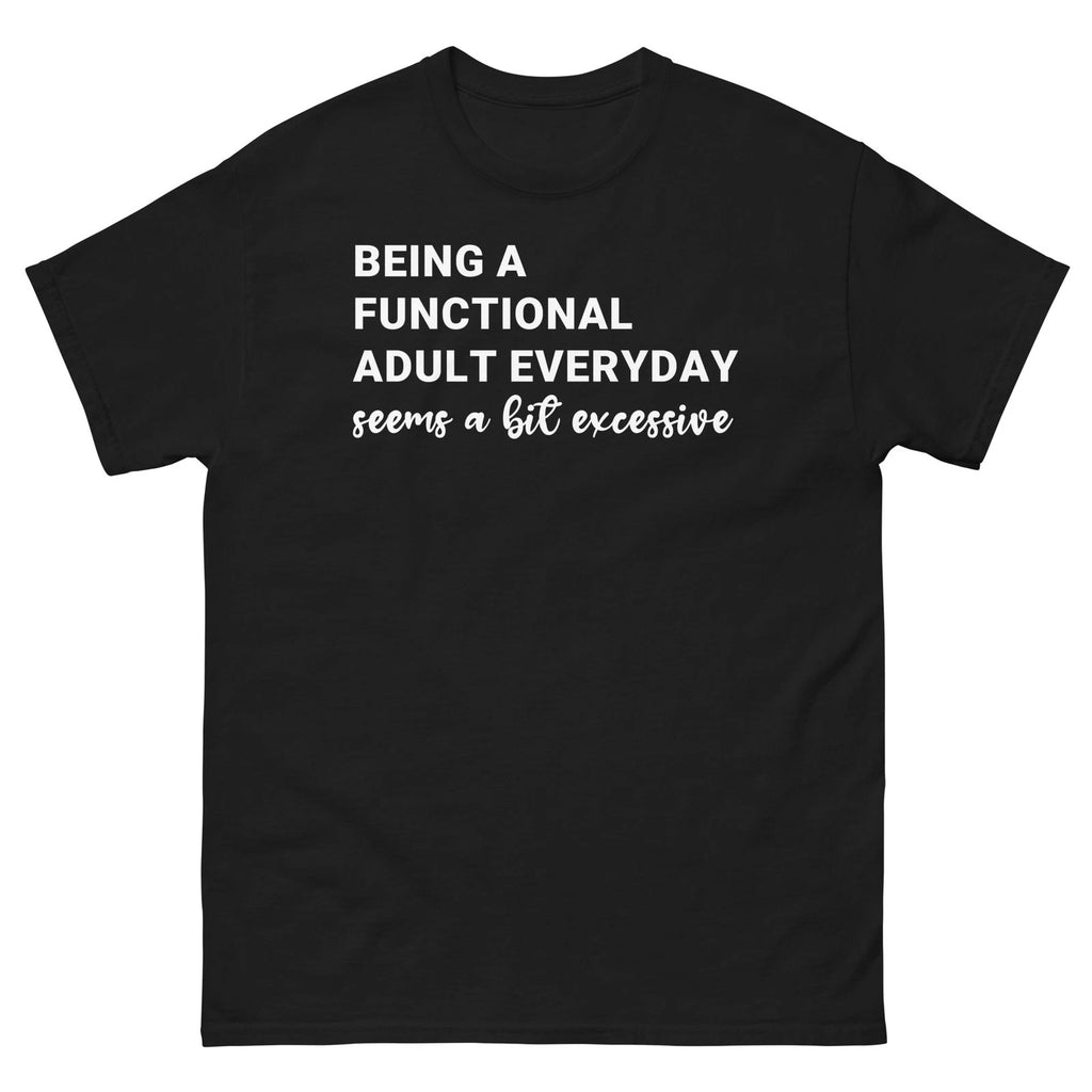 Funny Adulting Shirt Being A Functional Adult Everyday Tee