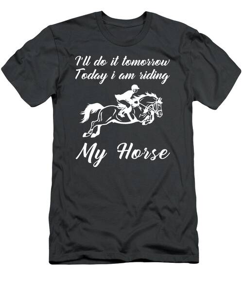 Saddle Up For Laughs Tomorrows Ride Tee For Equestrian Enthusiasts T-Shirt