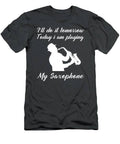 Saxophone Serenade Today Postpone Tomorrow Funny Tomorrows Melody Tee T-Shirt