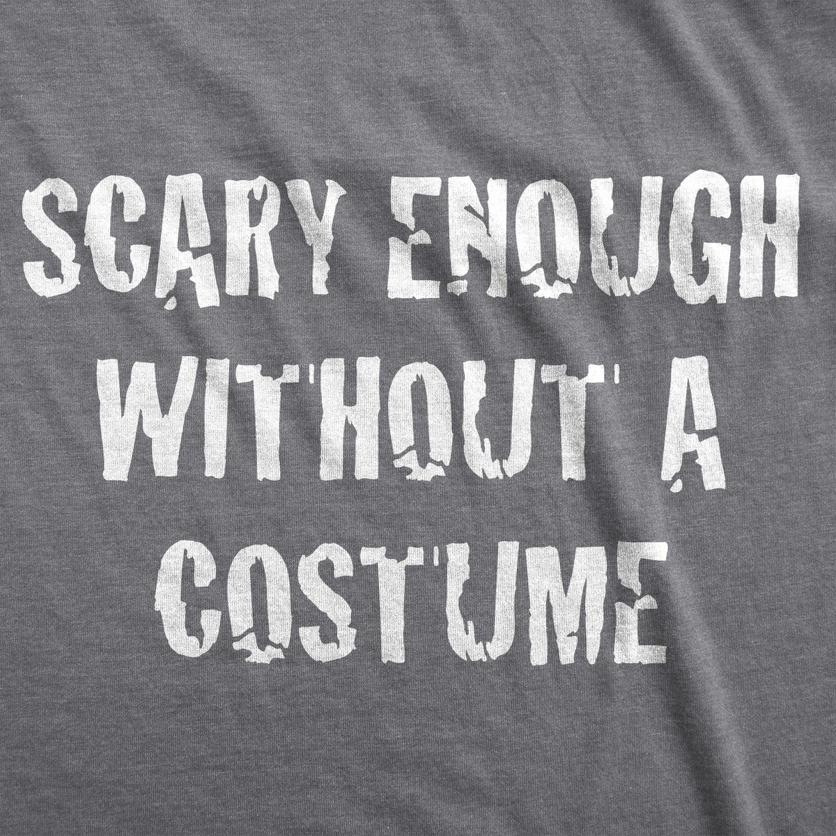 Scary Enough Without Costume T-Shirts