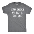 Scary Enough Without Costume T-Shirts