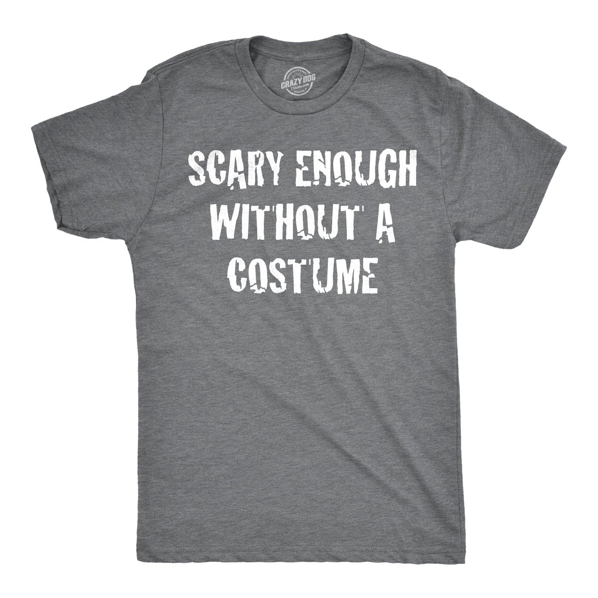 Scary Enough Without Costume T-Shirts