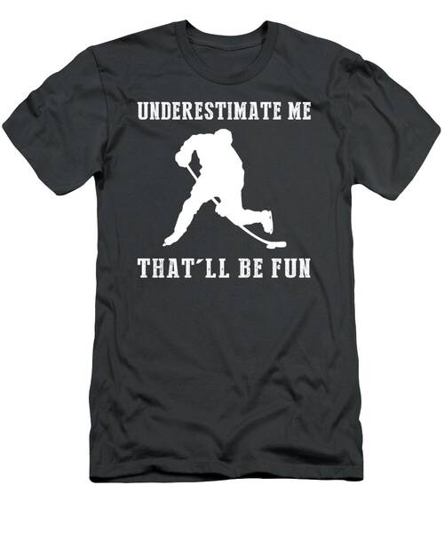 Score Big With Hockey Underestimate Me Thatll Be Fun Tee T-Shirt