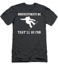 Shred The Slopes With Snowboarding Underestimate Me Thatll Be Fun Gear T-Shirt