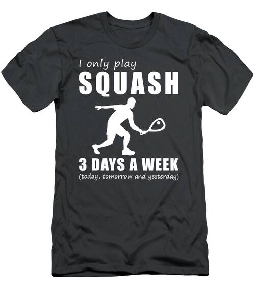 Smash And Laugh  I Only Play My Squash 3 Days A Week Tee T-Shirt
