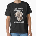 I Was Normal Before I Got My Weimaraner by Proteinmalac
