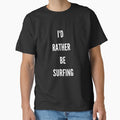 I’d rather be surfing Unisex T-Shirt, Surfing lover, Surfing Party, Surfer Gift, Surfing sport Surfing shirts, Surfing beach, Surfing summer by May K Studio Design