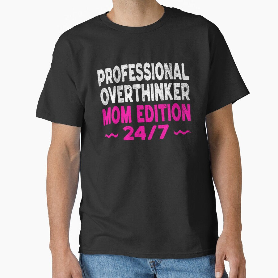 Professional Overthinker Mom Edition 24/7 Shirt - Funny Anxiety Mom Gift by Tired Mom Club Co