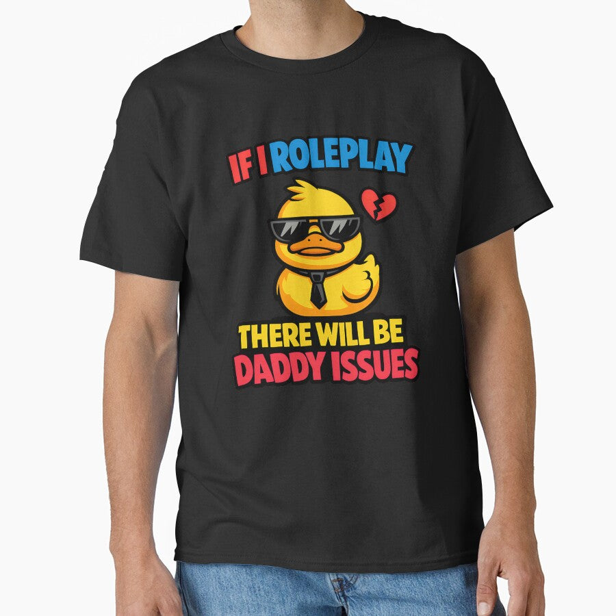 If I Roleplay There Will Be Daddy Issues Funny Duck Shirt by TeeTimeTreasure