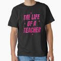 The Life of A Teacher, funny, cute, best teacher by FlexiPrints