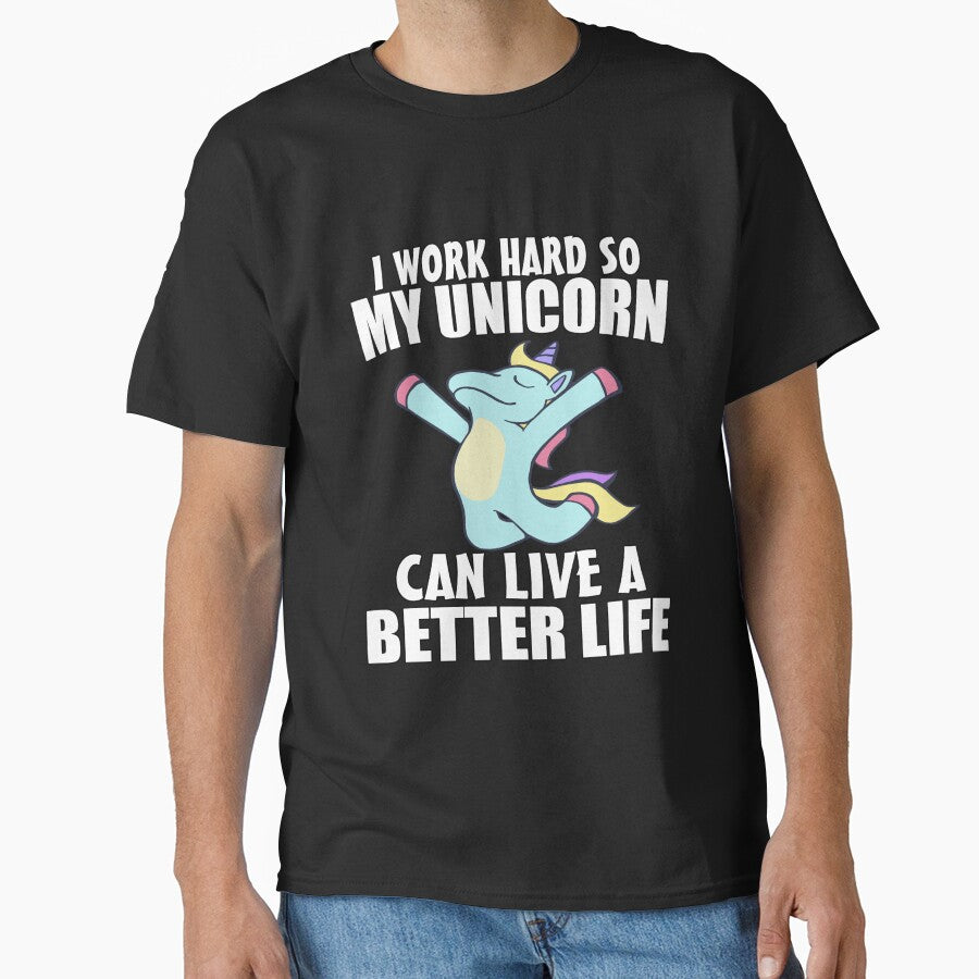 Funny Saying I work Hard So My Unicorn Can Live A Better Life by fantasticdesign