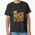 Be Nice To Dogs Animal Lover Pet Owner Canine Kindness by HumansStuck12