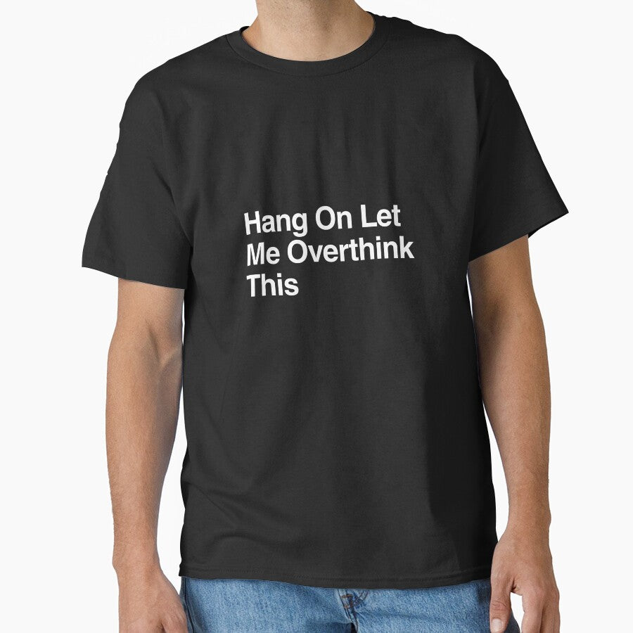 Hang On Let Me Overthink This by AwkwardClothes