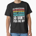 I'm Practicing Compassion Mindfulness and Loving Kindness So Don't Piss Me Off by HikingGalleria