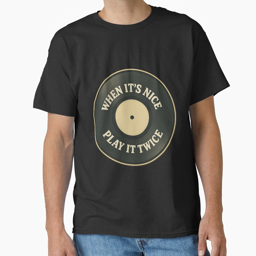 Vinyl Record Music Quote – When It’s Nice Play It Twice by Tee-Shirt-Topia