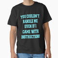 Funny Sarcastic Saying You Couldn't Handle Me by fantasticdesign