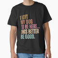 I Left My Dog To Be Here... This Better Be Good Dog Owner Humor Pet Parent by HumansStuck12
