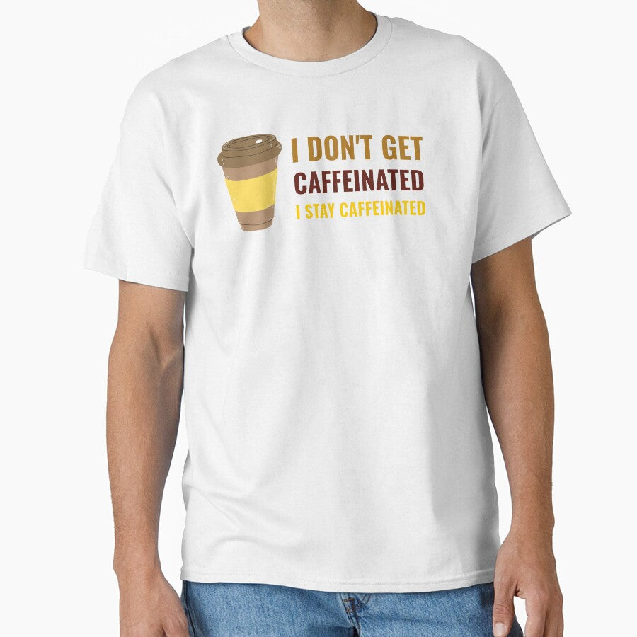 I Dont Get Caffeinated I Stay Caffeinated by Pumpkin-Prints