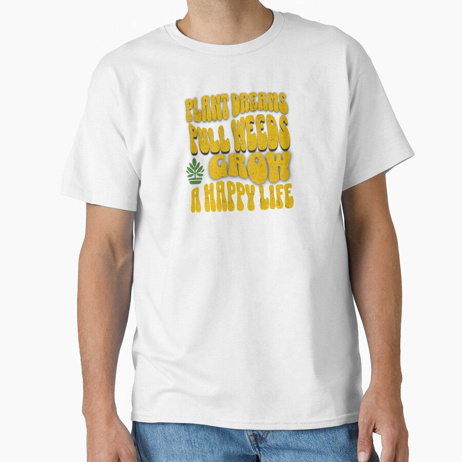 Plant Dreams, Pull Weeds, Grow a Happy Life – Gardening Lover Shirt by PNW Tees & More