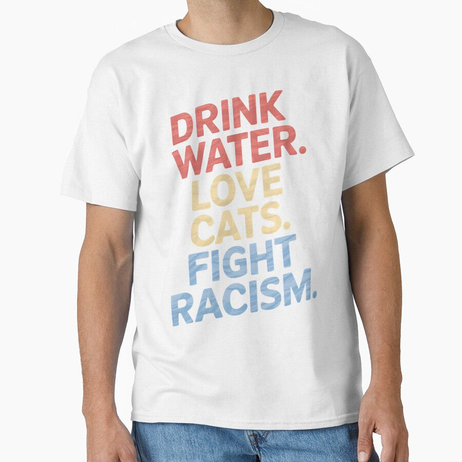 Drink Water Love Cats Fight Racism by Wirtuozo