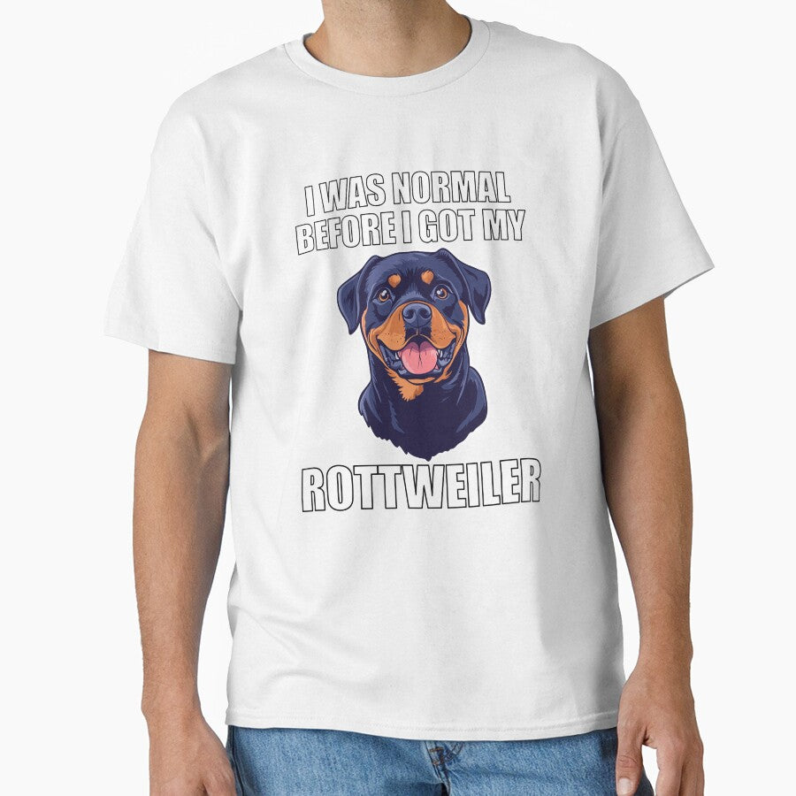 I Was Normal Before I Got My Rottweiler by Proteinmalac