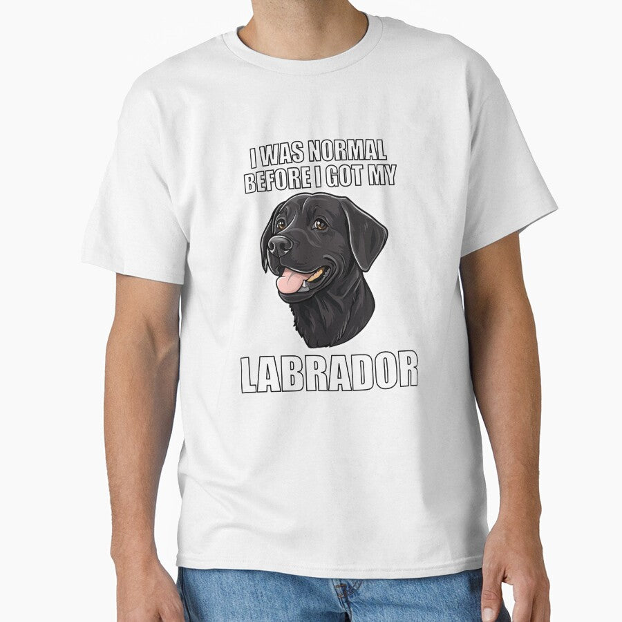 I Was Normal Before I Got My Labrador by Proteinmalac