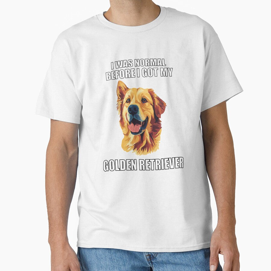 I Was Normal Before I Got My Golden Retriever by Proteinmalac