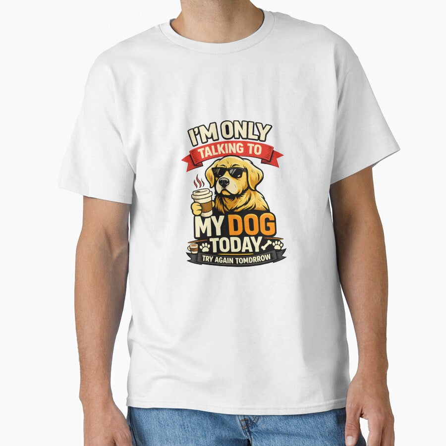 I’m Only Talking To My Dog Today Funny Dog Lover Quote Gift T-Shirt Design by Nixora