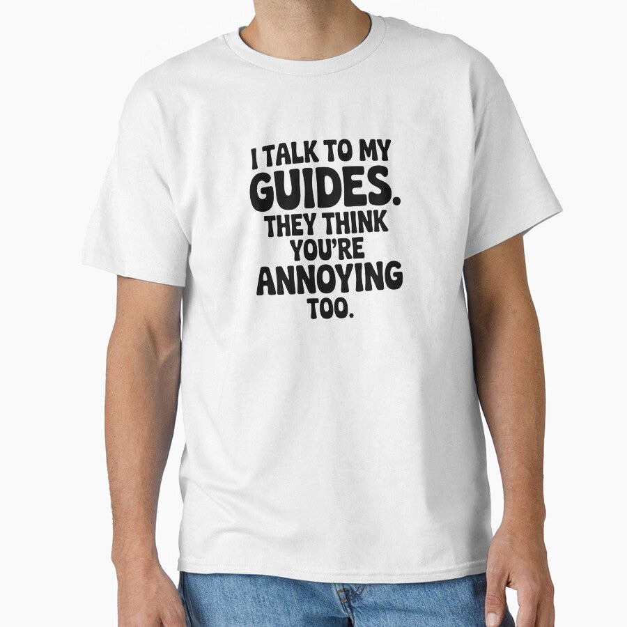 I Talk To My Guides. They Think You're Annoying Too. by CrypticHMystic