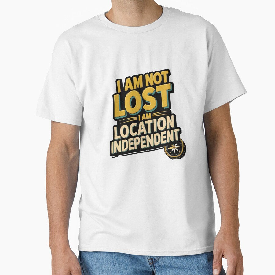 I am not lost I am location independent by VibeTheStore