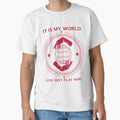 It is my world; you just play here by G-ShirtGeek