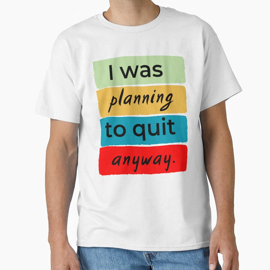 I was planning to quit anway by DesignedToATee
