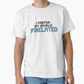 I prefer my world PIXELATED by FreshCorner