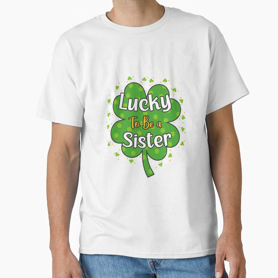 Lucky To Be A Sister Shamrock St Patricks Day Gift by TeeDesignsStore