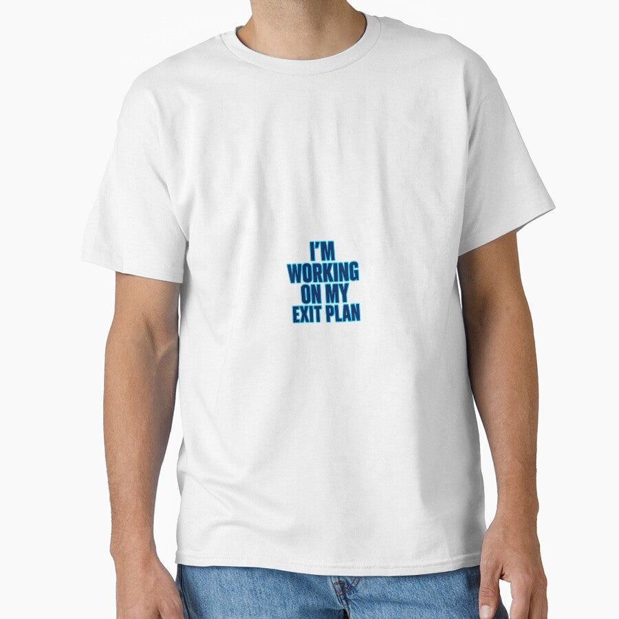 I’m Working on My Exit Plan – Anti-Work Quiet Quitting Tee by Shut Up and Stick It