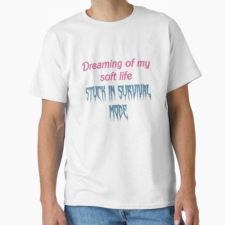 Dreaming of My Soft Life, Stuck in Survival Mode – Relatable Minimalist Quote Design by StickemandPeel