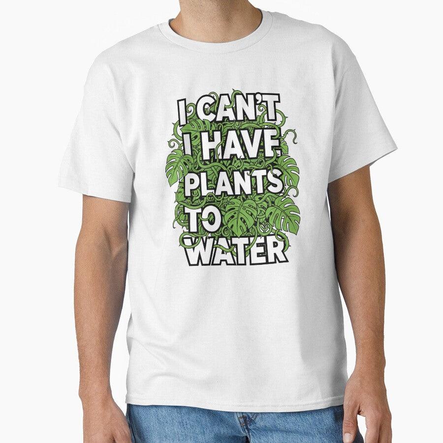 I Can't I Have Plants To Water Funny Monstera by GrafTeesLab