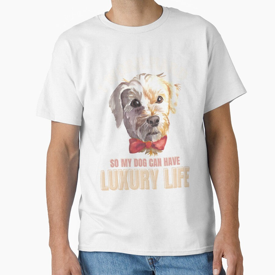 I WORK HARD SO MY DOG CAN HAVE LUXURY LIFE | DOG FATHER | DOG MOTHER | DOG LOVER - by TrendyUniverse